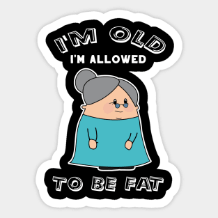 Old Lady Funny I'm Old I'm Allowed To Be Fat Sticker